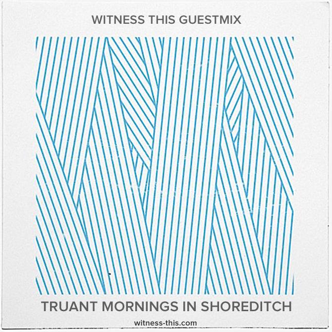 TRUANT Mornings In Shoreditch – A WITNESS THIS Guestmix album cover by Tilman Zitzmann